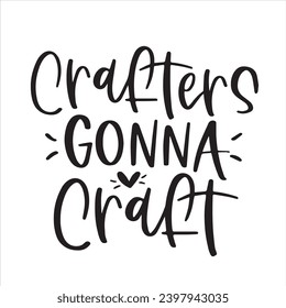 crafters gonna craft background inspirational positive quotes, motivational, typography, lettering design