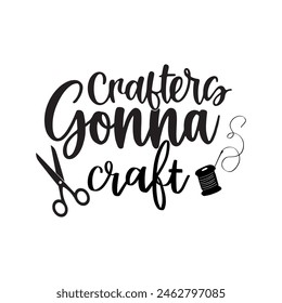 Crafters Gonna Craft, Cortar archivo para silueta y cricut, Crafters Gonna Craft, Crafting, png, Archivos de Vector para Cricut