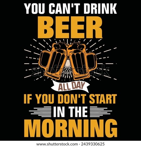 Crafting Captivating Beer Niche T-Shirt Design with an Iconic Slogan 'You Can't Drink All Day If You Don't Start in the Morning.