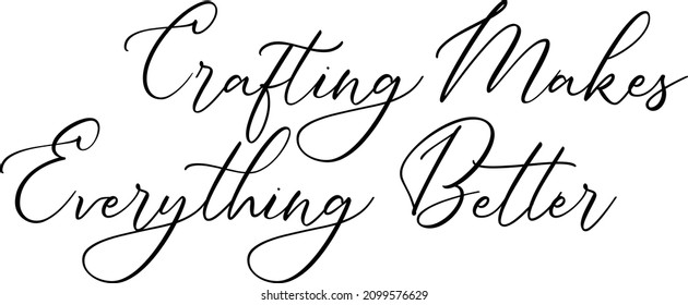 Crafting Makes Everything Better idiom in Bold Text Typography Phrase