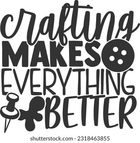 Crafting Makes Everything Better - Sewing Lady