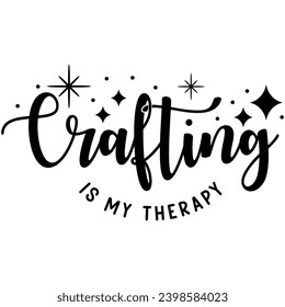 crafting is my therapy black graphic design and cut file