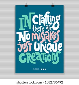 In crafting there are no mistakes just unique creations. Poster with vector lettering. Unique quote for hand made festival, advertising of artisans. Slogan stylized typography. Concept in A4 layout.