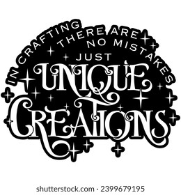 in crafting there are no mistakes just unique creations black vector graphic design