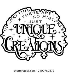in crafting there are no mistakes just unique creations black vector graphic design