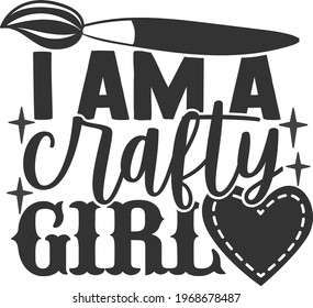 I Am A Crafty Girl - Crafting Design