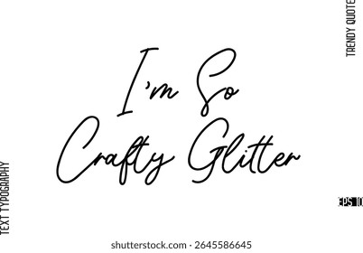 I'm So Crafty Glitter  Modern Cursive Text Typography Trendy Slogan For T-Shirt Designs