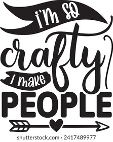  I'm so crafty I make people