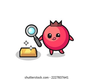 cranberry character is checking the authenticity of the gold bullion , cute style design for t shirt, sticker, logo element