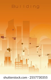 Crane lifting, building concept. Selective Focus, Toned vector. New year silhouette. Business vector in the New Year. Developer. Orange sunset style poster