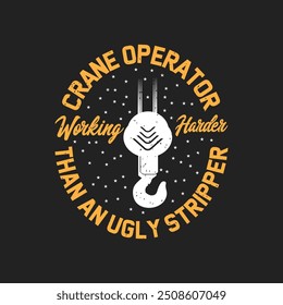 Crane operator working harder. Crane operator design. Crane operator slogan grunge with typography design.