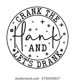 Crank the Hank and let's drank