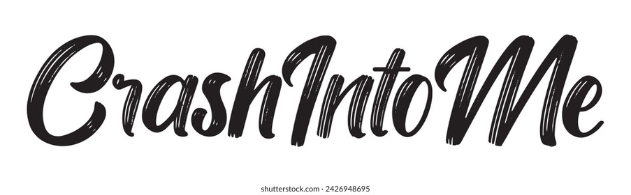 crash into me text on white background.