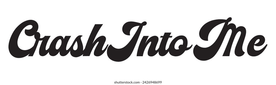 crash into me text on white background.