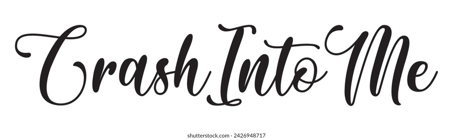 crash into me text on white background.