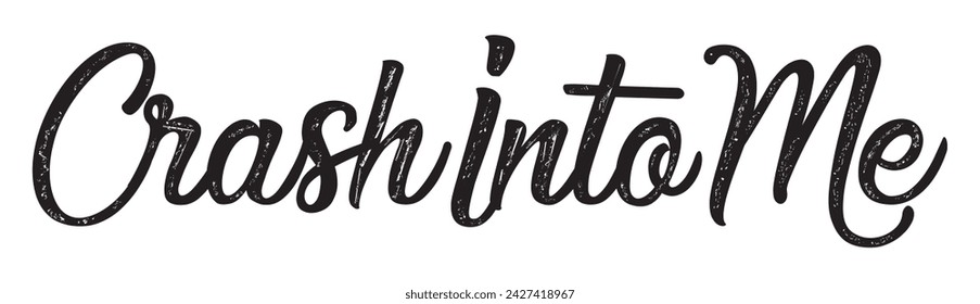 crash into me text on white background.