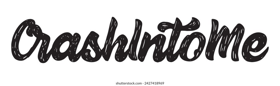 crash into me text on white background.