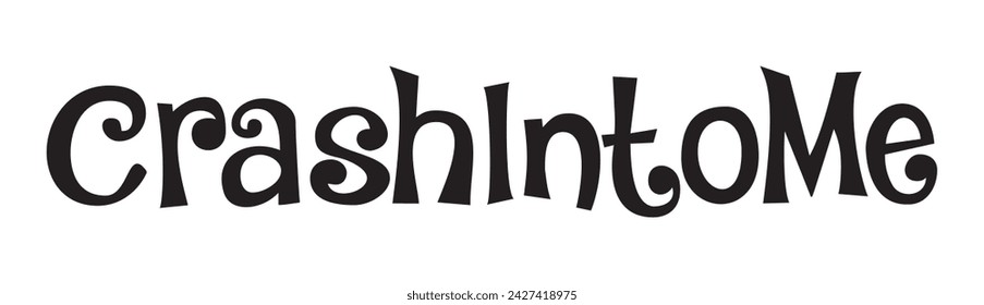crash into me text on white background.