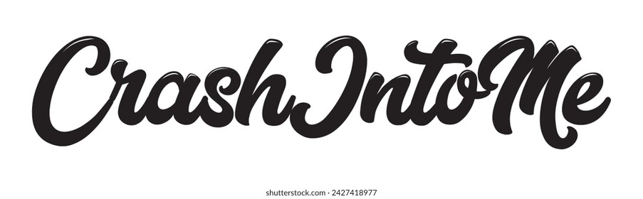 crash into me text on white background.