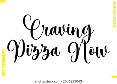 Craving Pizza Now   Modern Typography Hand Lettering Text Pizza Slogan Quote
