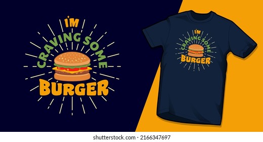 I'm craving some Burger food typography vector illustration t shirt concept design for print