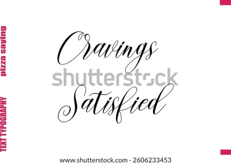 Cravings Satisfied Cursive Modern Calligraphy Text Pizza Caption

