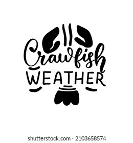 Crawfish weather. Mardi gras crawfish quote. Holidays hand lettering design element.