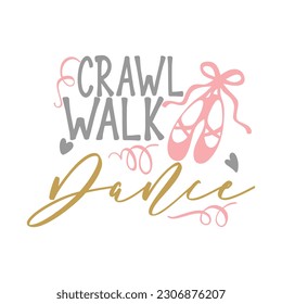 Crawl walk dance typographic illustration slogan for t shirt print, tee graphic design. 