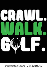 Crawl walk golf vector art design, eps file. design file for t-shirt. svg, eps cuttable design file