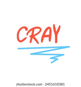 Cray - a modern slang word, short for "crazy" - hand drawn lettering. Gen Z buzzword, millennial catchphrase sticker with doodles