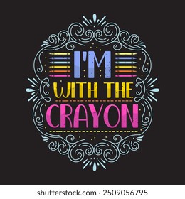 I am with the crayon. Crayons typography design, Crayons with colorful template ready to print.