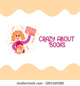 Crazy about books - vector doodle with woman and hand lettering for book lovers and bookworms. Woman with books. Vector template for card, postcard, banner, poster, sticker