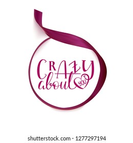 Crazy About you - Overlay Isolated on White Background Hand Drawn Lettering on Round Velvet Silk Ribbon Template. Vector Illustration Quote. Inscription Phrase for Valentine Day Wedding, Design, Card.