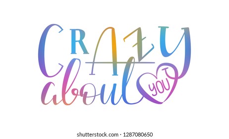 Crazy About You - Rainbow Colorful Isolated on White Background Hand Drawn Lettering. Vector Illustration Quote. Handwritten Inscription Phrase for Valentine Day Greeting Card Design, Celebration.