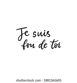 I am crazy about you text in French language. Inspirational phrase. Calligraphic hand lettering motivational inscription in black and white colors for card, poster, wallpaper. Vector illustration.