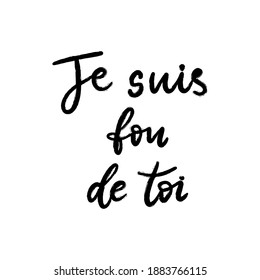 I am crazy about you text in French language. Inspirational phrase. Calligraphic lettering motivational inscription in black and white colors for postcard, poster, wallpaper. Vector illustration.