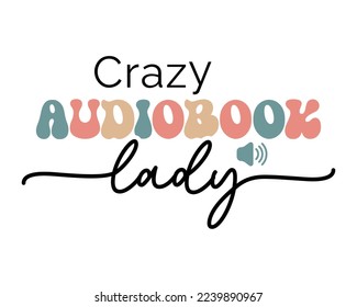 Crazy Audiobook lady Audio Book Lover quote retro groovy typography sublimation on white background