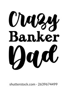 Crazy Banker dad.	T-SHIRT DESIGN. PRINT TEMPLATE.TYPOGRAPHY VECTOR ILLUSTRATION.