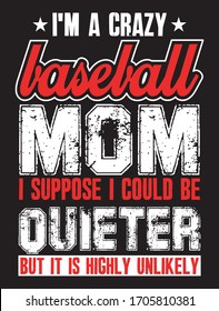 i am crazy baseball mom i suppose i could be
quieter - hand drawn lettering. Design element for greeting card, birthday card, mothers day card, poster, sticker.