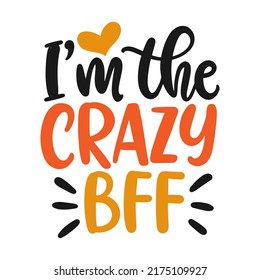 I'm crazy BFF. Friendship Day hand lettering phrase. Greeting card quote, typography template. Modern calligraphy design element for cute poster, sticker,  banner, tee shirt print. Vector illustration