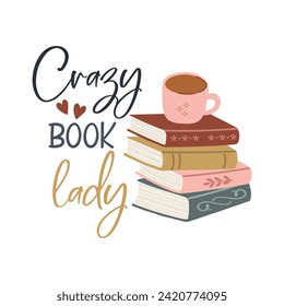 Crazy Book Lady funny slogan inscription. Reading vector quote. Illustration for prints on t-shirts and bags, posters, cards. Isolated on white background. Inspirational phrase.