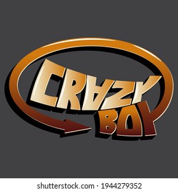 Crazy boy. Isolated vector inscription with unique gradient letters with shadow, highlights and oval arrow. beautiful drawing for printing on plates, T-shirts, stickers, banners, bags.