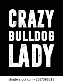 CRAZY BULLDOG LADY. T-SHIRT DESIGN. PRINT TEMPLATE.TYPOGRAPHY VECTOR ILLUSTRATION.