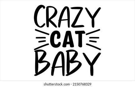  Crazy cat baby -   Lettering design for greeting banners, Mouse Pads, Prints, Cards and Posters, Mugs, Notebooks, Floor Pillows and T-shirt prints design.