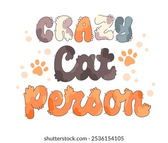 Crazy Cat Person. Weiche und flauschige Katzenbeschriftung, die gemütliche Texturen mit warmen, sanften Farbtönen verbindet. Die handgezeichneten Buchstaben mit winzigen Pfotenabdrücken. Eine tolle Wahl für katzenfreundliche oder haustierfreundliche Designs