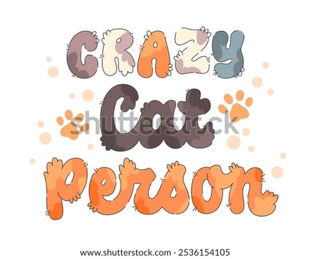 Crazy Cat Person. Soft and fluffy cat lettering, blending cozy textures with warm, gentle hues. The hand-drawn letters with tiny paw prints. Delightful choice for feline-themed or pet-friendly designs