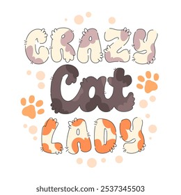 Crazy Cat Lady. Cute, hand-drawn typography with a fuzzy, cat-inspired look. The lettering is styled in soft, warm colors and features playful paw and fur details, perfect for designs focused on cats