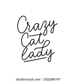 Crazy Cat Lady Funny And Fashion Inspirational Card Vector Illustration. Fashionable Print Written In Curvy Black Font For Fashion Print T-shirt, Pajamas, Other Clothes, Animal Protection, Lover