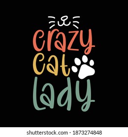 Crazy Cat Lady. Typography Motivational Quotes Design, Printing For T Shirt, Banner, Poster, Mug Etc, Vector Illustration