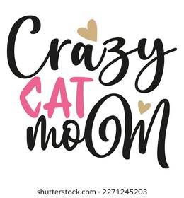 Crazy cat mom Mother's day shirt print template,  typography design for mom mommy mama daughter grandma girl women aunt mom life child best mom adorable shirt